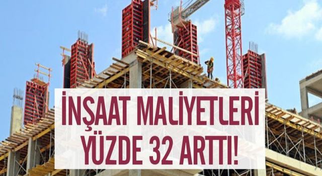 İnşaat Maliyetindeki Artış Yüzde 32’yi Buldu