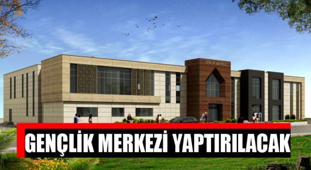 Gençlik Merkezi Binası Yaptırılacak
