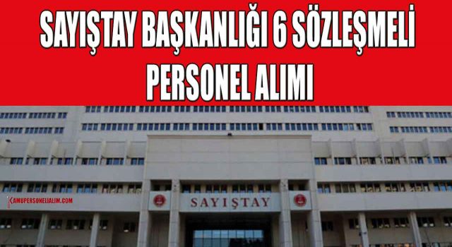 Sayıştay Başkanlığı 6 Sözleşmeli Personel Alacak