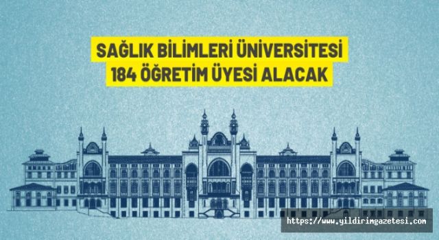 Sağlık Bilimleri Üniversitesi 184 Öğretim Üyesi Alacak