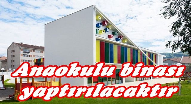 Anaokulu Binası Yaptırılacak