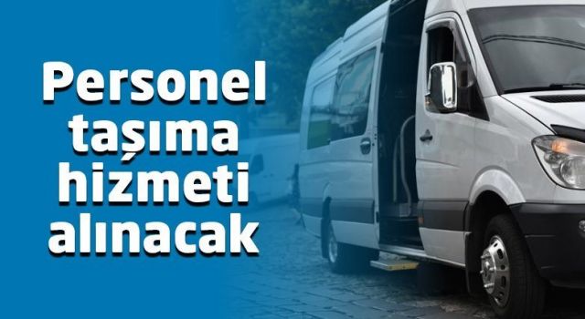 Personel Taşıma Hizmeti Alınacak
