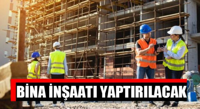 Bina inşaatı yaptırılacak