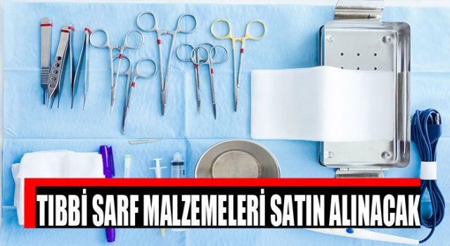 Tıbbi sarf malzemeleri satın alınacak