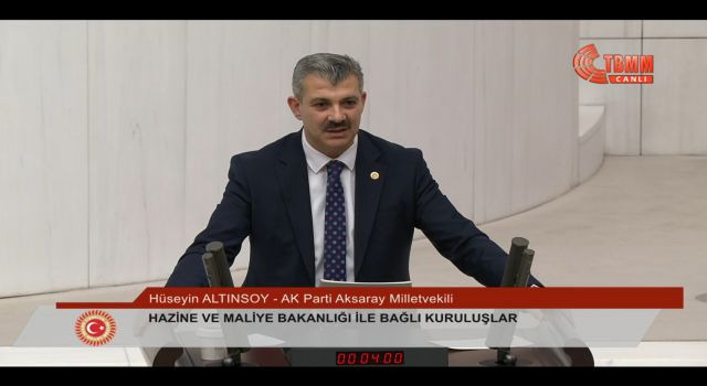 Altınsoy Bütçe Görüşmelerinde Aksaray’ın Sorunlarını Kürsüye Taşıdı