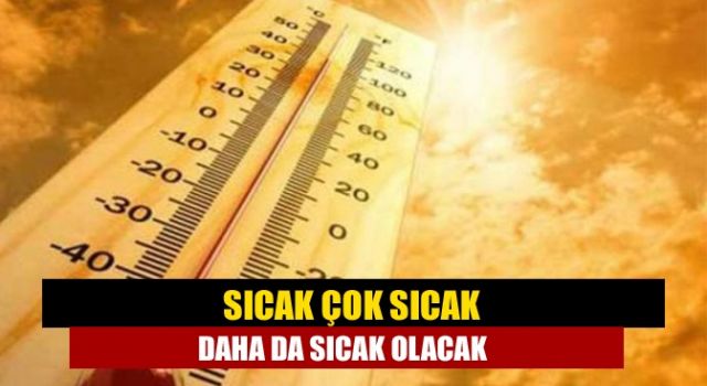 “Daha da Sıcak Olacak!”