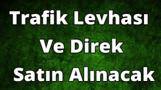 Trafik Levhası ve Direk Satın Alınacak