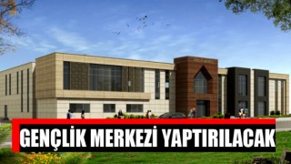 Gençlik Merkezi Binası Yaptırılacak