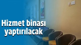 Hizmet Binası Yaptırılacak