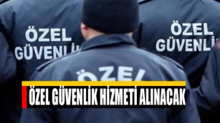 Özel Güvenlik Hizmeti Alınacak