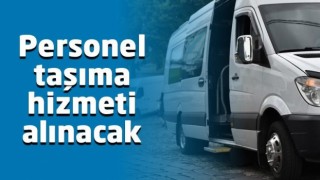 Personel Taşıma Hizmeti Alınacak