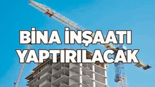 Bina İnşaatı Yaptırılacak