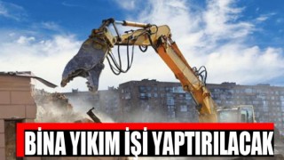 Bina yıkım işi yaptırılacak