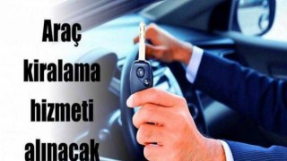 Araç kiralama hizmeti satın alınacak