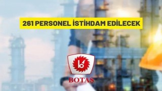 BOTAŞ muhtelif birimlerinde 261 personel Alacak