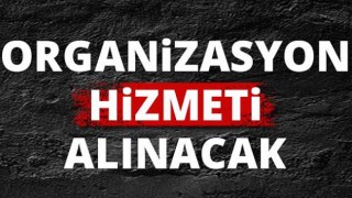 Organizasyon hizmeti alınacak