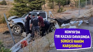 Konya'da 2 Kişinin Öldüğü Kazayla İlgili Tır Sürücüsü Hakim Karşısında