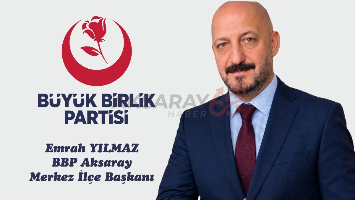 Aksaray BBP İlçe Başkanlığına, Yılmaz Getirildi