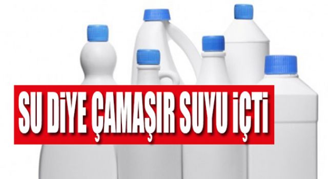 Yanlışlıkla Çamaşır Suyu İçti