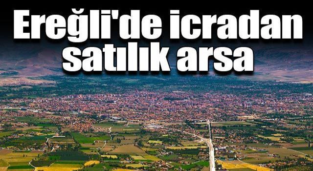 Ereğli’de İcradan Satılık Arsa