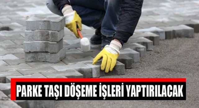 Parke Taşı Döşeme İşleri Yaptırılacak