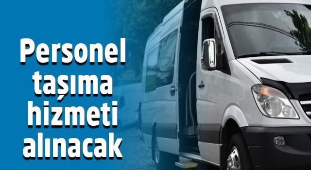 Personel taşıma hizmeti alınacak