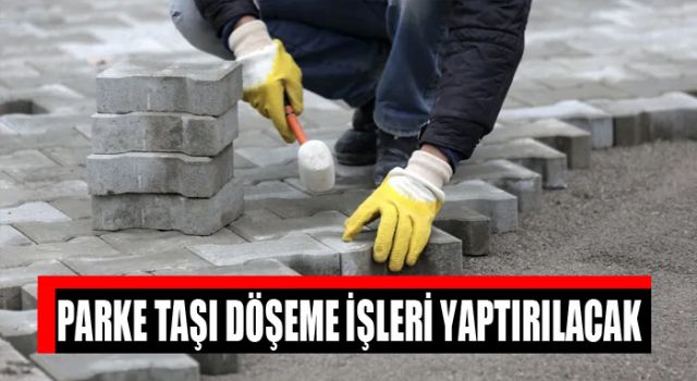 Parke Taşı Döşeme İşi Yaptırılacak
