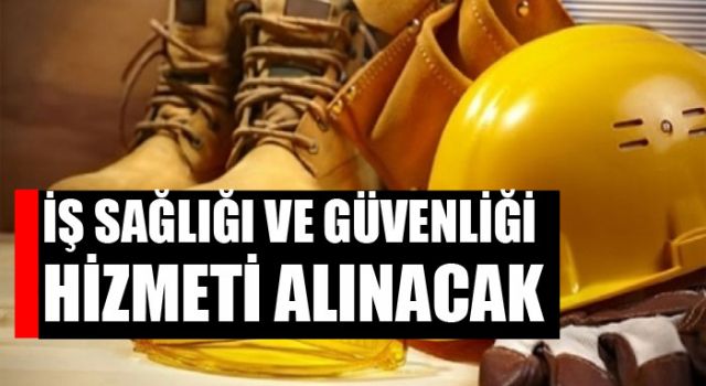 İş sağlığı ve güvenliği hizmeti alınacak