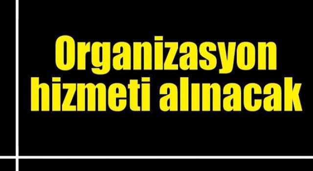 Organizasyon hizmeti alınacak