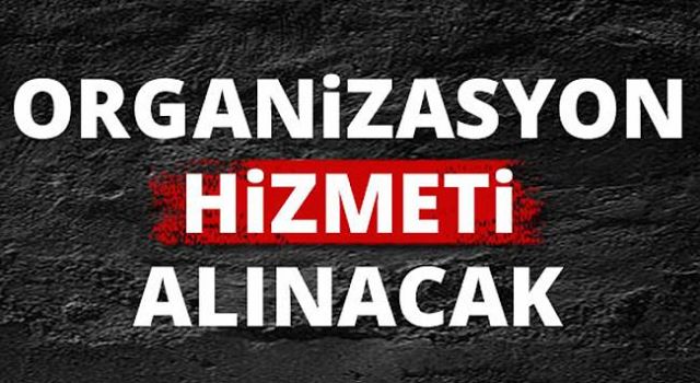 Organizasyon hizmeti alınacak