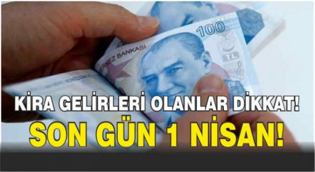 Kira Geliri Olanlar İçin  Son Gün 1 Nisan